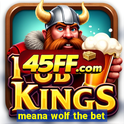 meana wolf the bet